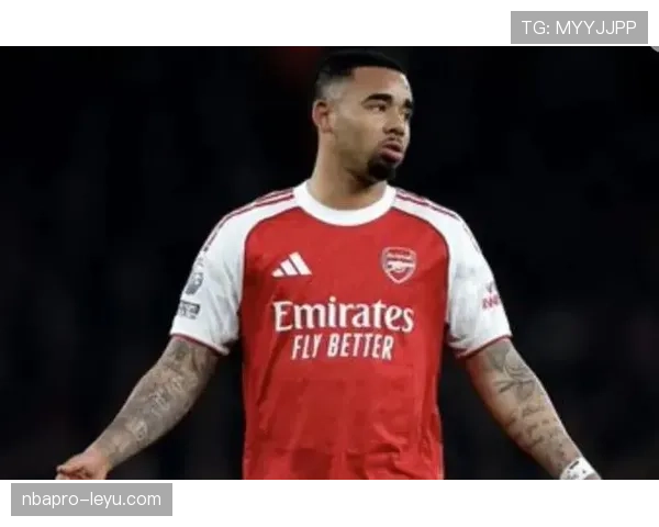 热苏斯射门效率飙升，强势助力球队提升竞赛竞争力